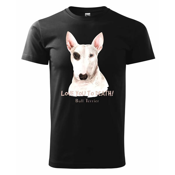 Tričko BULLTERRIER - Love you to Death